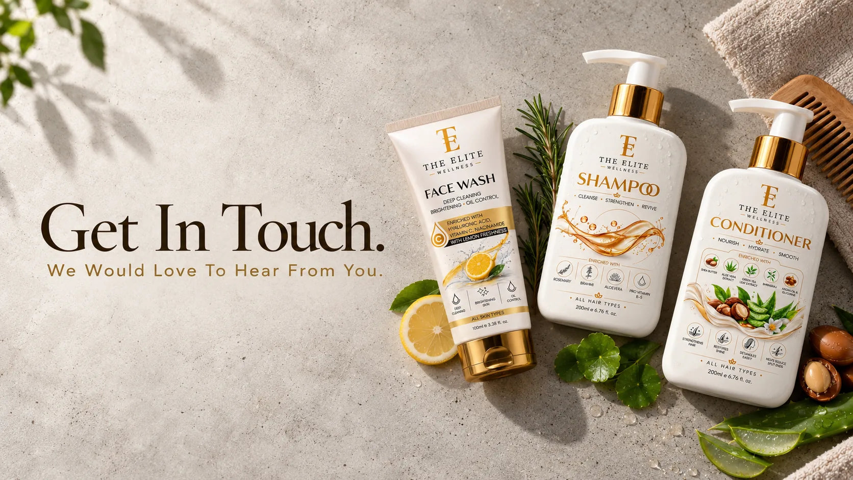 Get In Touch. We Would Love To Hear From You. The Elite Wellness Face Wash, Shampoo and Conditioner on concrete.